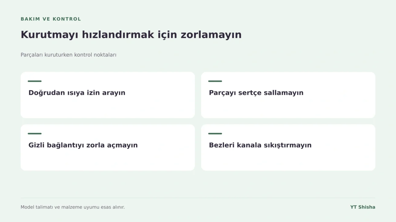 Parçaları kuruturken kontrol noktaları — Kurutmayı hızlandırmak için zorlamayın