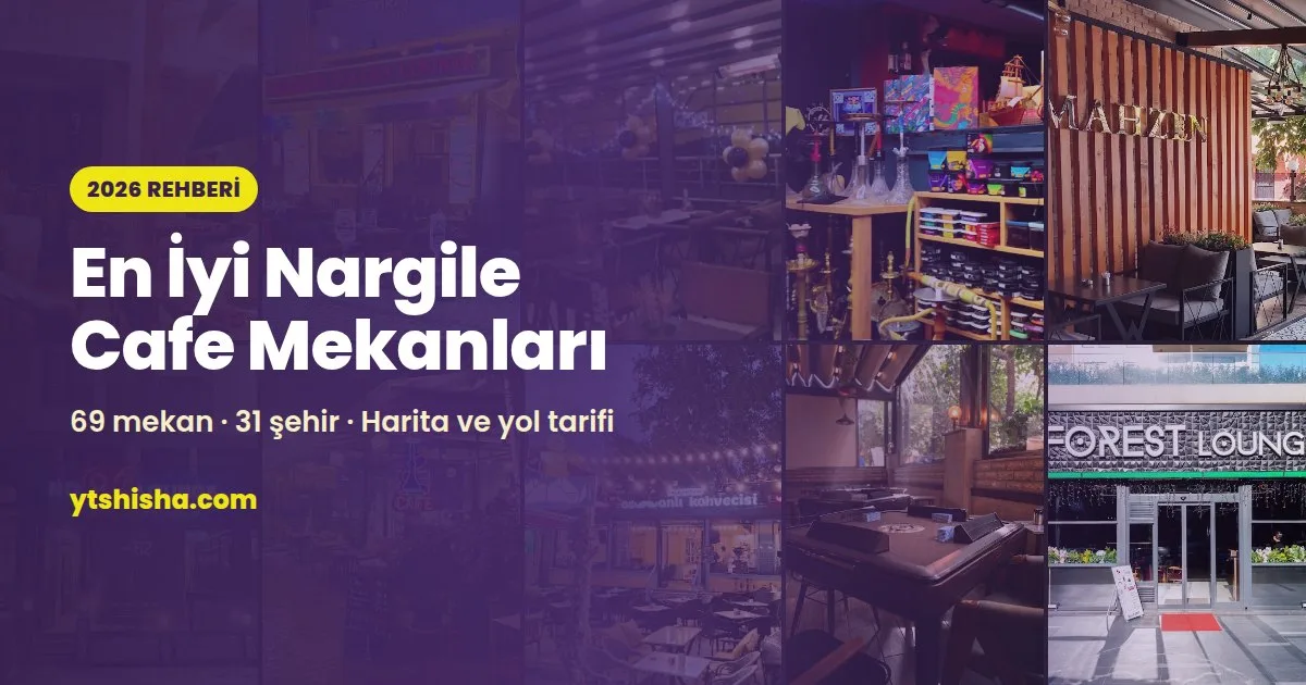 En iyi nargile kafeler – Türkiye genelinde 31 şehirden 69 nargile cafe mekanı